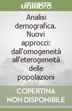 Analisi demografica. Nuovi approcci: dall'omogeneità all'eterogeneità delle popolazioni