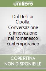 Dal Belli ar Cipolla. Conversazione e innovazione nel romanesco contemporaneo libro