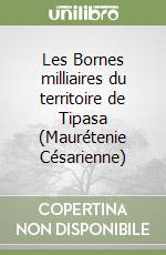 Les Bornes milliaires du territoire de Tipasa (Maurétenie Césarienne) libro