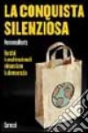 La conquista silenziosa. Perché le multinazionali minacciano la democrazia libro