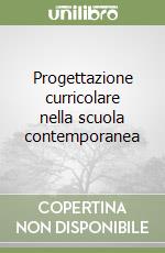 Progettazione curricolare nella scuola contemporanea libro