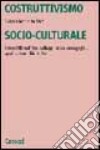 Costruttivismo socio-culturale. Genesi filosofiche, sviluppi psico-pedagogici, applicazioni didattiche libro