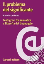 Il problema del significante. Testi greci fra semiotica e filosofia del linguaggio libro