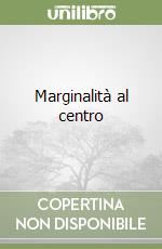 Marginalità al centro