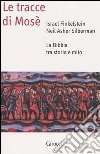 Le tracce di Mosé. La Bibbia tra storia e mito libro