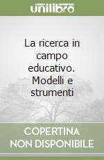 La ricerca in campo educativo. Modelli e strumenti libro