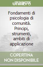 Fondamenti di psicologia di comunità. Principi, strumenti, ambiti di applicazione libro