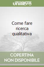 Come fare ricerca qualitativa