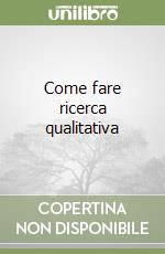 Come fare ricerca qualitativa libro