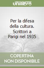 Per la difesa della cultura. Scrittori a Parigi nel 1935 libro