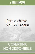 Parole chiave. Vol. 27: Acqua
