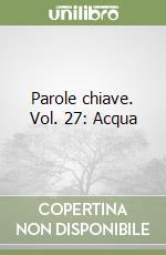 Parole chiave. Vol. 27: Acqua libro