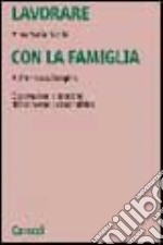 Lavorare con la famiglia. Osservazioni e tecniche di intervento psicoanalitico