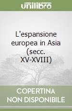 L'espansione europea in Asia (secc. XV-XVIII)