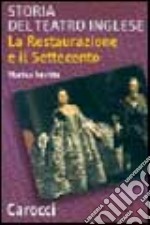 Storia del teatro inglese. La Restaurazione e il Settecento libro