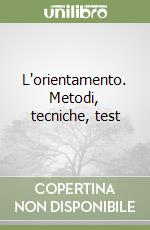L'orientamento. Metodi, tecniche, test libro