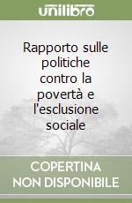 Rapporto sulle politiche contro la povertà e l'esclusione sociale libro