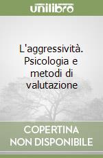 L'aggressività. Psicologia e metodi di valutazione libro