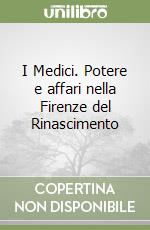 I Medici. Potere e affari nella Firenze del Rinascimento libro