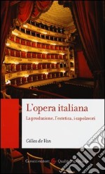 L'opera italiana. La produzione, l'estetica, i capolavori libro