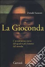 La Gioconda. L'avventurosa storia del quadro più famoso del mondo libro