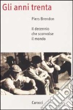 Gli anni Trenta. Il decennio che sconvolse il mondo libro