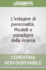 L'indagine di personalità. Modelli e paradigmi della ricerca