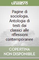 Pagine di sociologia. Antologia di testi dai classici alle riflessioni contemporanee libro