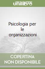 Psicologia per le organizzazioni libro