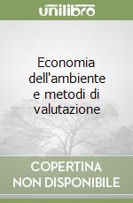 Economia dell'ambiente e metodi di valutazione libro