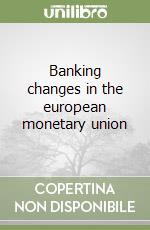 Banking changes in the european monetary union libro