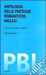 Antologia delle poetesse romantiche inglesi. Testo inglese a fronte. Ediz. critica libro