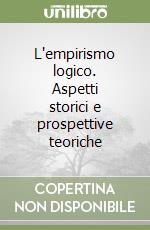 L'empirismo logico. Aspetti storici e prospettive teoriche libro