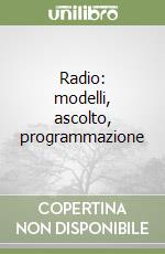 Radio: modelli, ascolto, programmazione libro