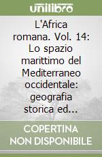 L'Africa romana. Vol. 14: Lo spazio marittimo del Mediterraneo occidentale: geografia storica ed economica. Atti del convegno (Sassari, 7-10 dicembre 2000) libro