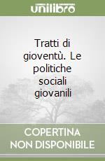 Tratti di gioventù. Le politiche sociali giovanili libro