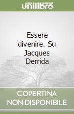 Essere divenire. Su Jacques Derrida