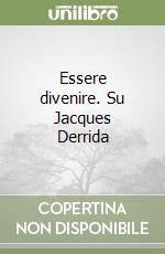 Essere divenire. Su Jacques Derrida