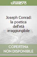 Joseph Conrad: la poetica dell'età irraggiungibile libro