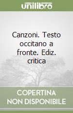 Canzoni. Testo occitano a fronte. Ediz. critica libro