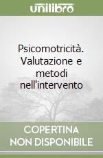 Psicomotricità. Valutazione e metodi nell'intervento libro