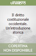 Il diritto costituzionale occidentale. Un'introduzione storica libro