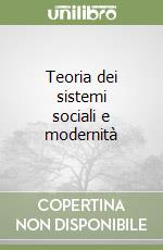 Teoria dei sistemi sociali e modernità libro