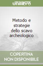 Metodo e strategie dello scavo archeologico libro