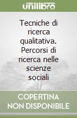 Tecniche di ricerca qualitativa. Percorsi di ricerca nelle scienze sociali libro