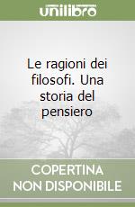 Le ragioni dei filosofi. Una storia del pensiero libro