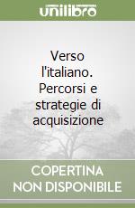 Verso l'italiano. Percorsi e strategie di acquisizione libro