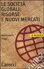 Le società globali: risorse e nuovi mercati libro