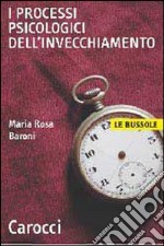 I processi psicologici dell'invecchiamento libro