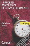 I processi psicologici dell'invecchiamento libro